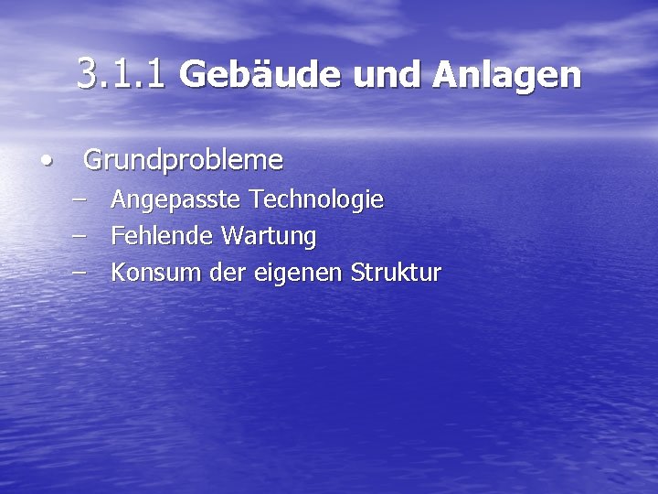 3. 1. 1 Gebäude und Anlagen • Grundprobleme – – – Angepasste Technologie Fehlende