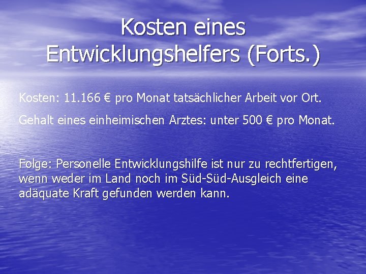 Kosten eines Entwicklungshelfers (Forts. ) Kosten: 11. 166 € pro Monat tatsächlicher Arbeit vor