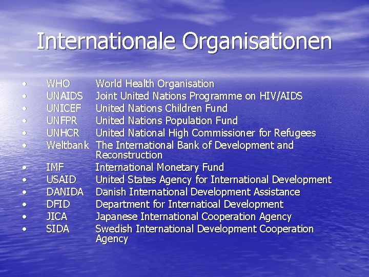 Internationale Organisationen • • • WHO UNAIDS UNICEF UNFPR UNHCR Weltbank • • •