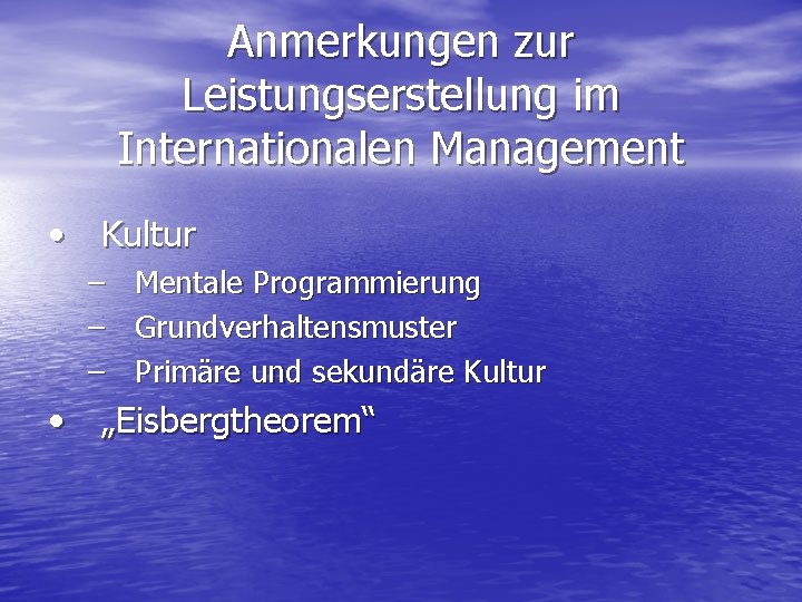 Anmerkungen zur Leistungserstellung im Internationalen Management • Kultur – – – Mentale Programmierung Grundverhaltensmuster