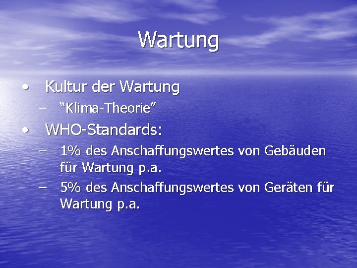 Wartung • Kultur der Wartung – “Klima-Theorie” • WHO-Standards: – 1% des Anschaffungswertes von