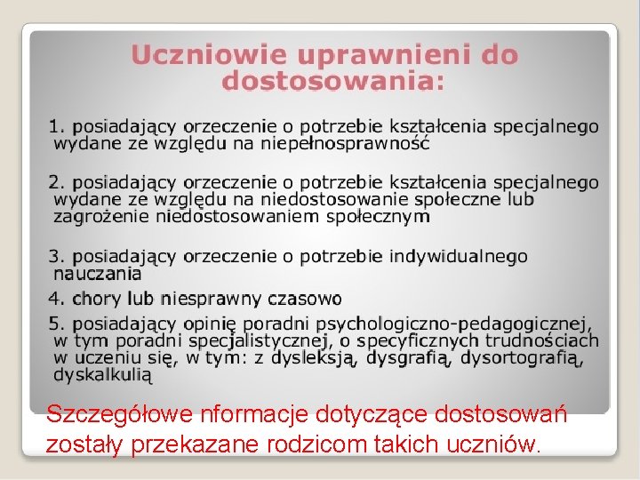 Szczegółowe nformacje dotyczące dostosowań zostały przekazane rodzicom takich uczniów. Szczegółowe nformacje dotyczące dostosowań zostały przekazane rodzicom takich uczniów.