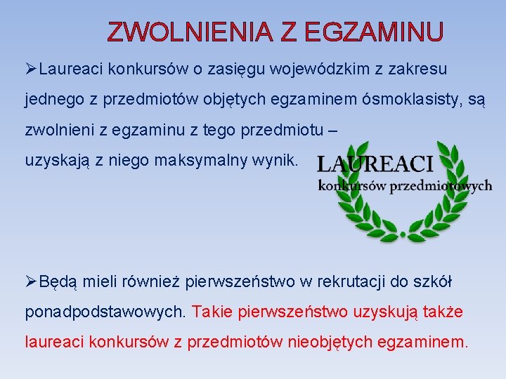 ZWOLNIENIA Z EGZAMINU ØLaureaci konkursów o zasięgu wojewódzkim z zakresu jednego z przedmiotów objętych ZWOLNIENIA Z EGZAMINU ØLaureaci konkursów o zasięgu wojewódzkim z zakresu jednego z przedmiotów objętych