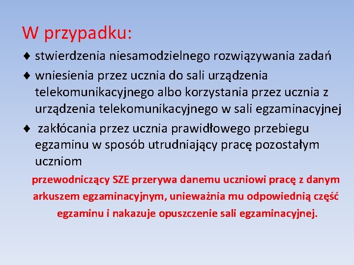 W przypadku: ¨ stwierdzenia niesamodzielnego rozwiązywania zadań ¨ wniesienia przez ucznia do sali urządzenia W przypadku: ¨ stwierdzenia niesamodzielnego rozwiązywania zadań ¨ wniesienia przez ucznia do sali urządzenia