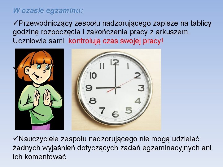 W czasie egzaminu: üPrzewodniczący zespołu nadzorującego zapisze na tablicy godzinę rozpoczęcia i zakończenia pracy