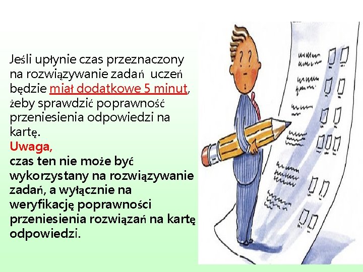 Jeśli upłynie czas przeznaczony na rozwiązywanie zadań uczeń będzie miał dodatkowe 5 minut, żeby