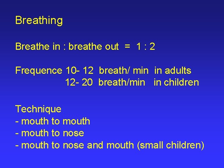 Breathing Breathe in : breathe out = 1 : 2 Frequence 10 - 12