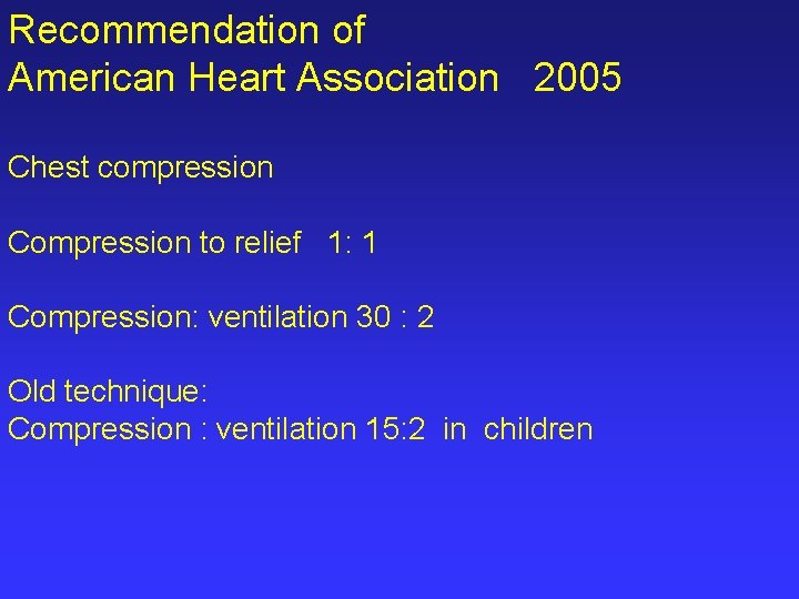 Recommendation of American Heart Association 2005 Chest compression Compression to relief 1: 1 Compression: