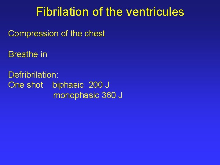 Fibrilation of the ventricules Compression of the chest Breathe in Defribrilation: One shot biphasic