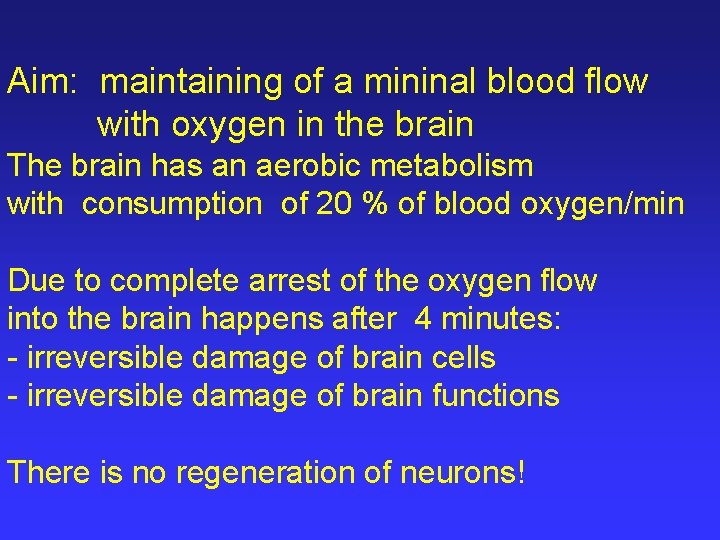 Aim: maintaining of a mininal blood flow with oxygen in the brain The brain