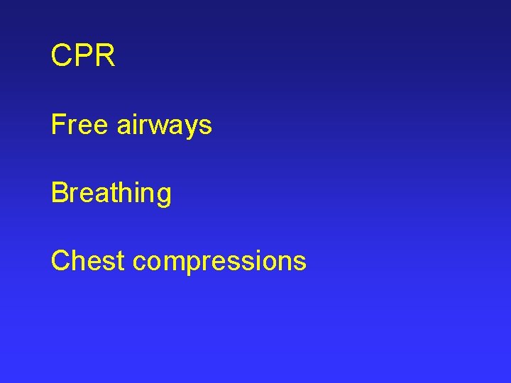 CPR Free airways Breathing Chest compressions 