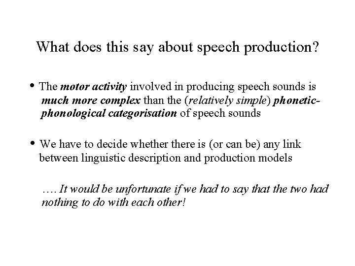 What does this say about speech production? • The motor activity involved in producing