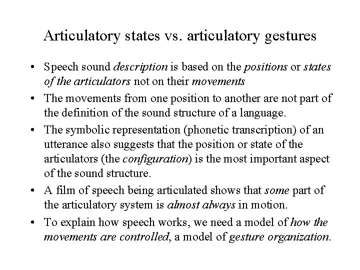 Articulatory states vs. articulatory gestures • Speech sound description is based on the positions