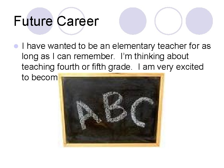 Future Career l I have wanted to be an elementary teacher for as long