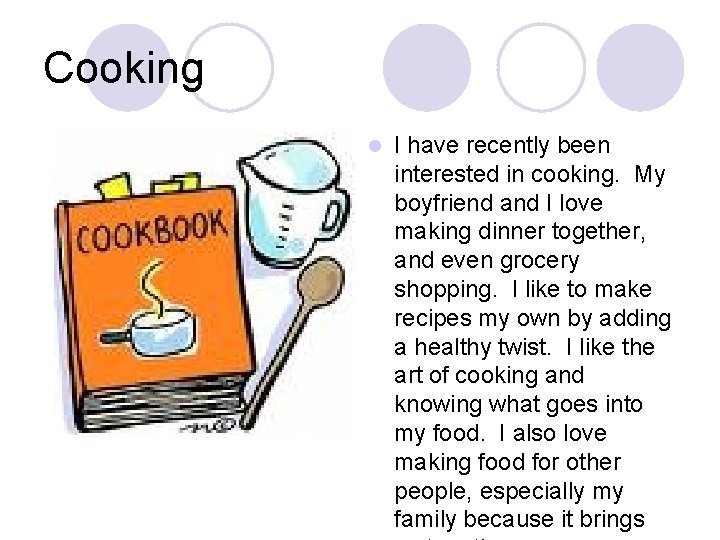 Cooking l I have recently been interested in cooking. My boyfriend and I love