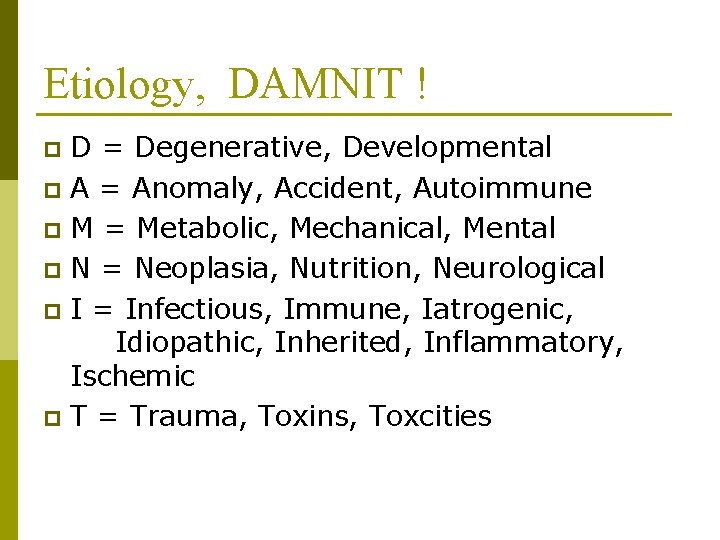 Etiology, DAMNIT ! D = Degenerative, Developmental p A = Anomaly, Accident, Autoimmune p Etiology, DAMNIT ! D = Degenerative, Developmental p A = Anomaly, Accident, Autoimmune p