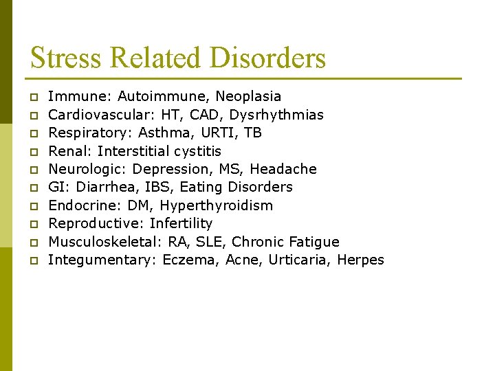 Stress Related Disorders p p p p p Immune: Autoimmune, Neoplasia Cardiovascular: HT, CAD, Stress Related Disorders p p p p p Immune: Autoimmune, Neoplasia Cardiovascular: HT, CAD,