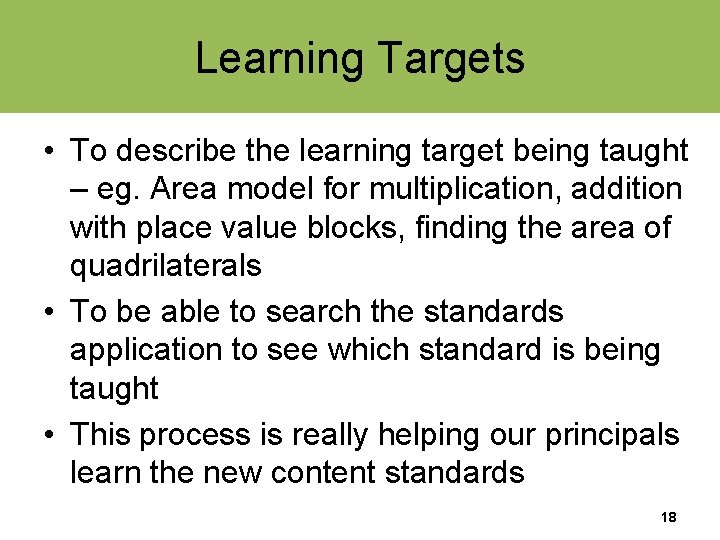 Learning Targets • To describe the learning target being taught – eg. Area model