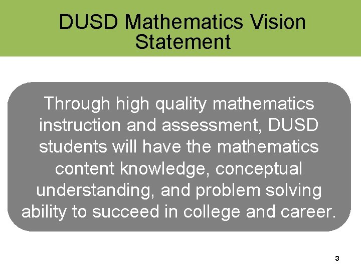 DUSD Mathematics Vision Statement Through high quality mathematics instruction and assessment, DUSD students will