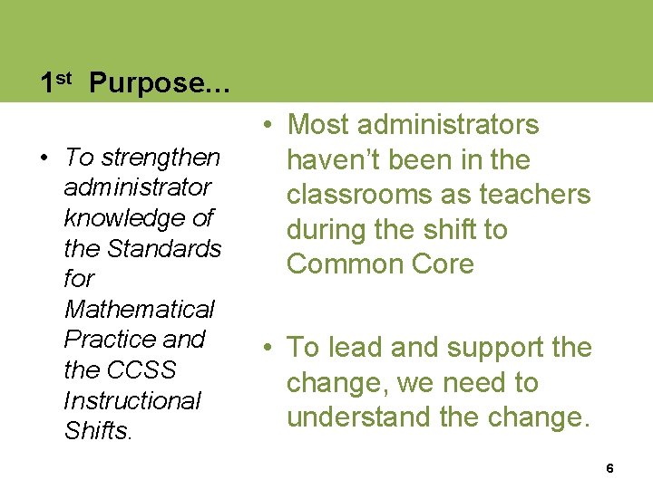 1 st Purpose… • To strengthen administrator knowledge of the Standards for Mathematical Practice