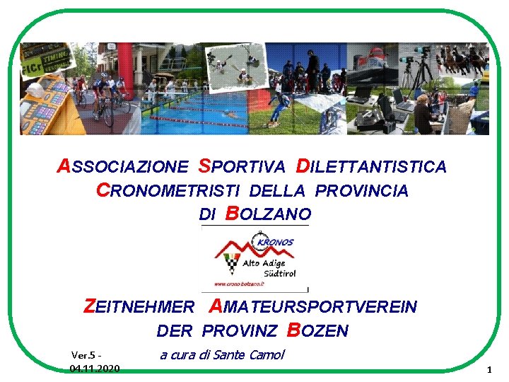 ASSOCIAZIONE SPORTIVA DILETTANTISTICA CRONOMETRISTI DELLA PROVINCIA DI BOLZANO ZEITNEHMER AMATEURSPORTVEREIN DER PROVINZ BOZEN Ver.