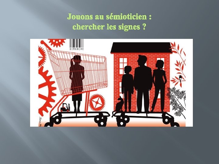 Jouons au sémioticien : cher les signes ? 