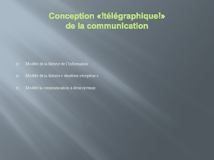 Conception « télégraphique » de la communication � Modèle de la théorie de l’information