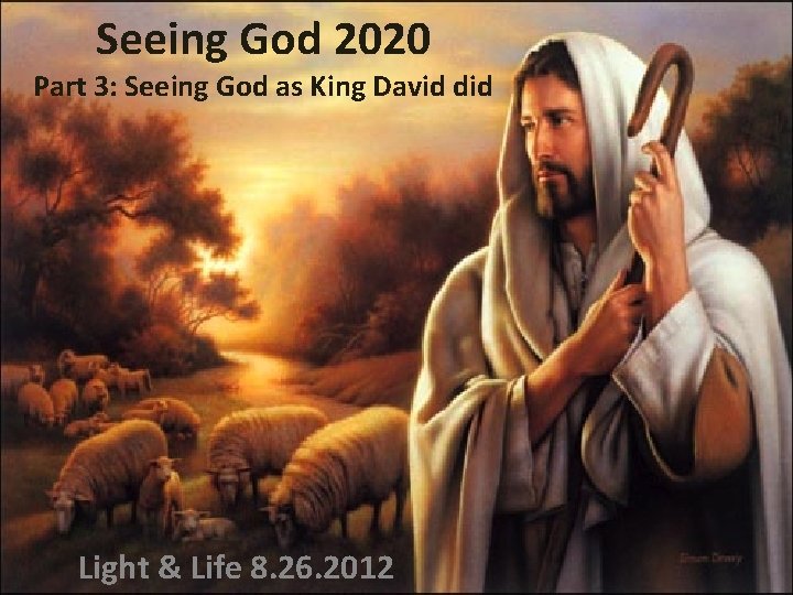 Seeing God 2020 Part 3: Seeing God as King David did Light & Life