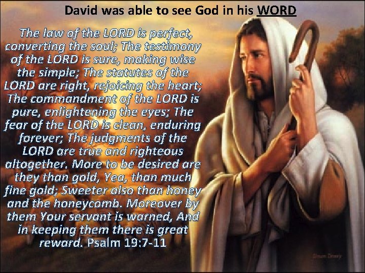 David was able to see God in his WORD The law of the LORD