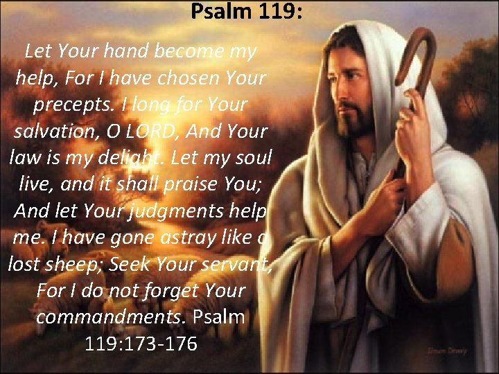 Psalm 119: Let Your hand become my help, For I have chosen Your precepts.