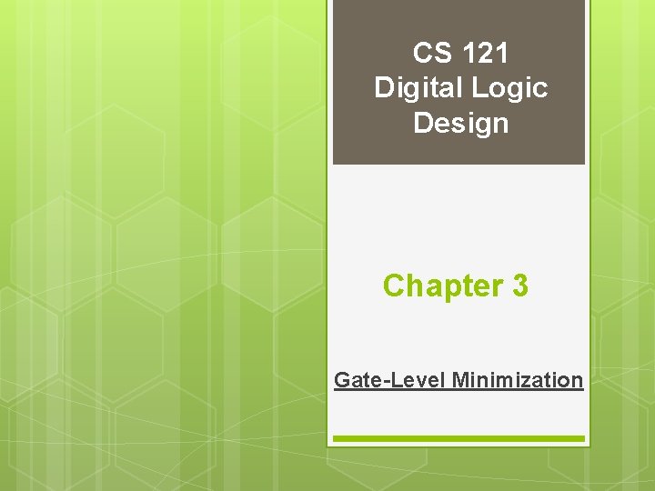 CS 121 Digital Logic Design Chapter 3 Gate-Level Minimization 