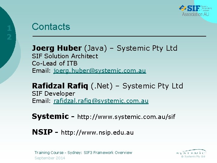 1 2 Contacts Joerg Huber (Java) – Systemic Pty Ltd SIF Solution Architect Co-Lead