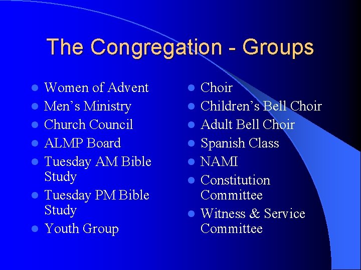 The Congregation - Groups l l l l Women of Advent Men’s Ministry Church