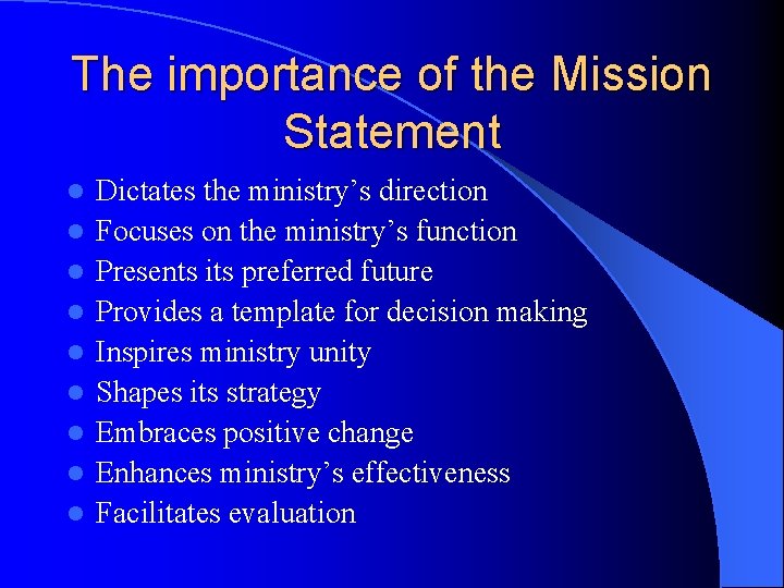 The importance of the Mission Statement l l l l l Dictates the ministry’s