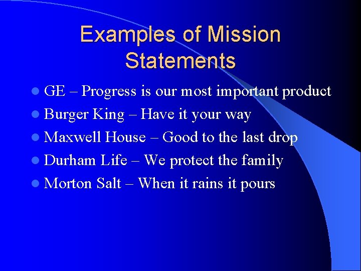 Examples of Mission Statements l GE – Progress is our most important product l