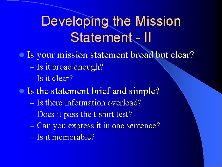 Developing the Mission Statement - II l Is your mission statement – Is it