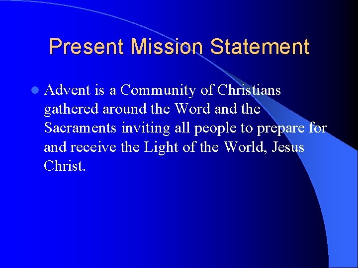 Present Mission Statement l Advent is a Community of Christians gathered around the Word