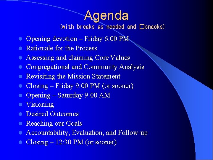 Agenda (with breaks as needed and �snacks) l l l Opening devotion – Friday