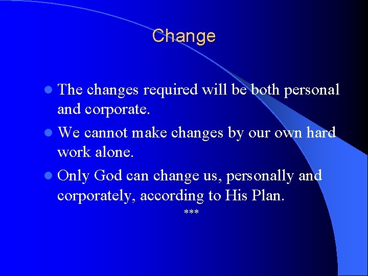 Change l The changes required will be both personal and corporate. l We cannot