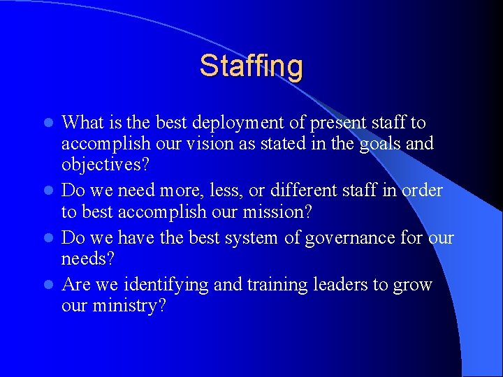 Staffing What is the best deployment of present staff to accomplish our vision as