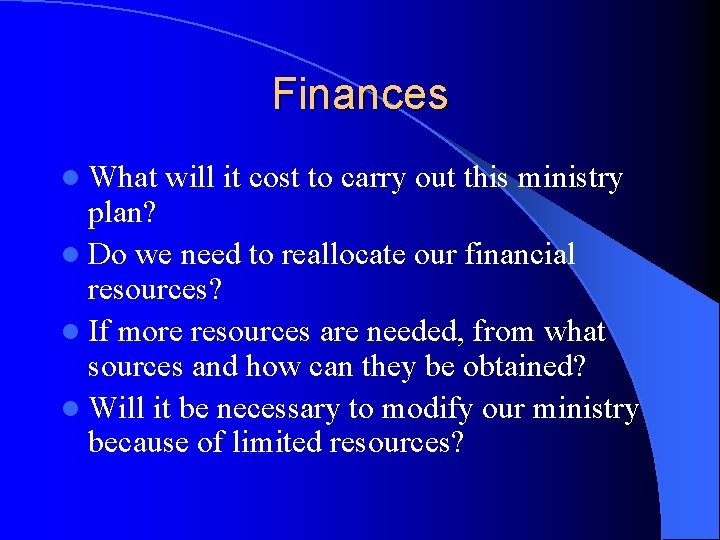 Finances l What will it cost to carry out this ministry plan? l Do