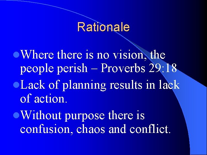 Rationale l. Where there is no vision, the people perish – Proverbs 29: 18