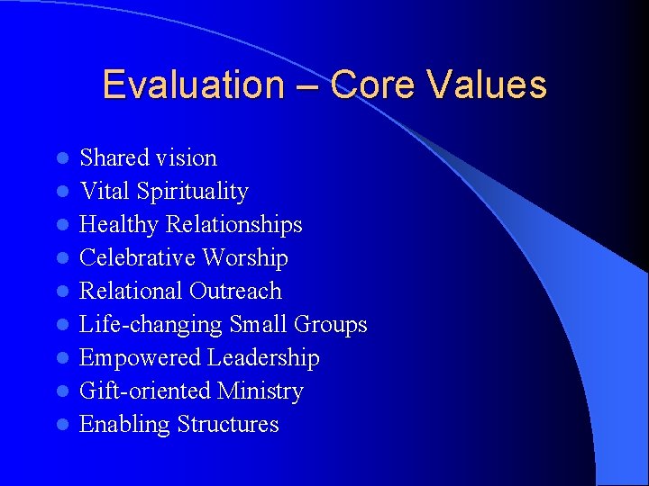 Evaluation – Core Values l l l l l Shared vision Vital Spirituality Healthy