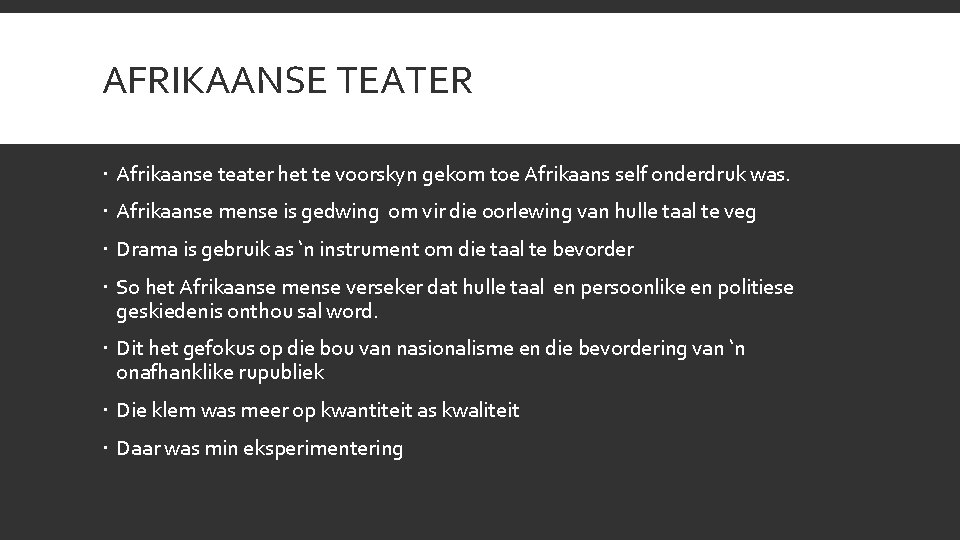 AFRIKAANSE TEATER Afrikaanse teater het te voorskyn gekom toe Afrikaans self onderdruk was. Afrikaanse