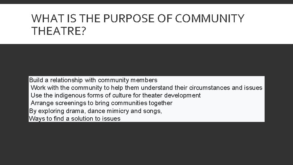 WHAT IS THE PURPOSE OF COMMUNITY THEATRE? Build a relationship with community members Work