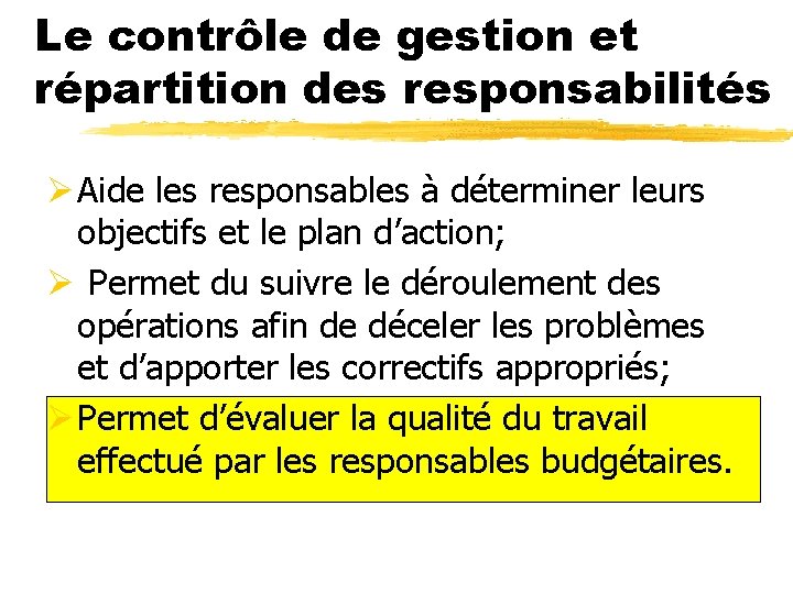 Le contrôle de gestion et répartition des responsabilités Ø Aide les responsables à déterminer