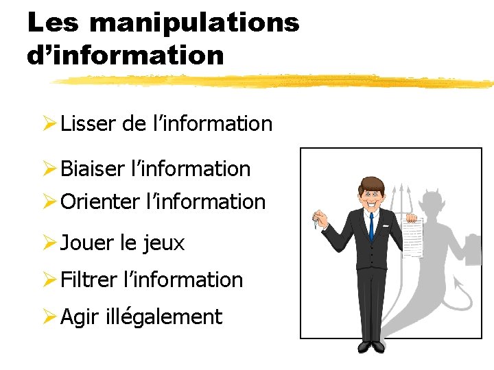 Les manipulations d’information Ø Lisser de l’information Ø Biaiser l’information Ø Orienter l’information Ø
