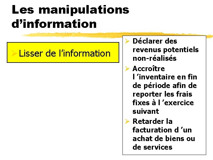 Les manipulations d’information Ø Lisser de l’information Ø Déclarer des revenus potentiels non-réalisés Ø