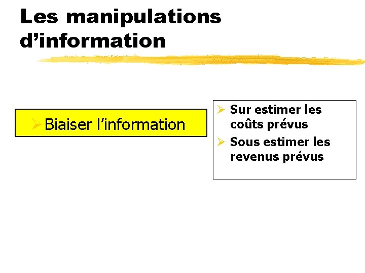 Les manipulations d’information Ø Biaiser l’information Ø Sur estimer les coûts prévus Ø Sous