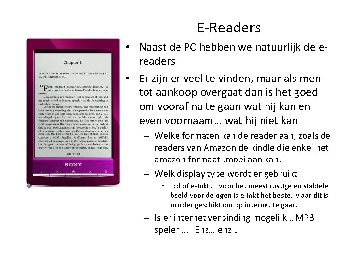 E-Readers • Naast de PC hebben we natuurlijk de ereaders • Er zijn er